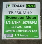 Tradepro TP-E50-MHP1 1/2 Hp, 1075 Rpm, 4 Speed, 115V, Psc Evaporator Motor. Fixed Price $125.00.