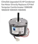 Climatek Condenser Fan Motor Replaces Icp Heil Tempstar HQ1082639EM HQ1085925EM. Fixed Price $160.00.